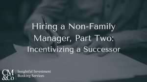 Hiring a Non-Family Manager, Part Two: Incentivizing a Successor