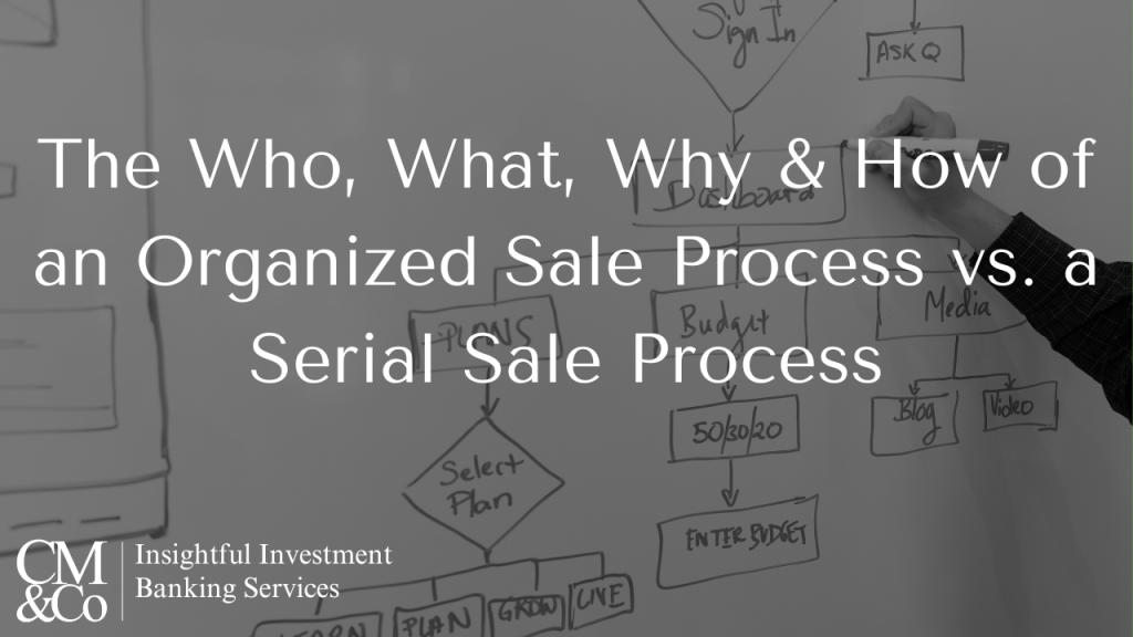 The Who, What, Why & How of an Organized Sale Process vs. a Serial Sale Process