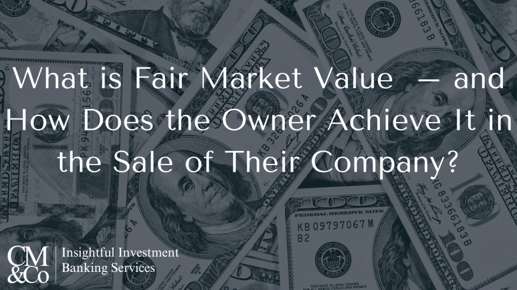 What is Fair Market Value – and How Does the Owner Achieve it in the Sale of Their Company?